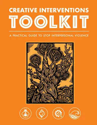 Creative Interventions Toolkit : Un guide pratique pour mettre fin à la violence interpersonnelle - Creative Interventions Toolkit: A Practical Guide to Stop Interpersonal Violence