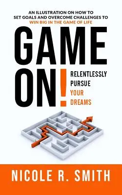 En avant toute ! Poursuivre ses rêves sans relâche - Game On!: Relentlessly Pursue Your Dreams