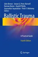 Ballistic Trauma : Guide pratique - Ballistic Trauma: A Practical Guide