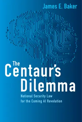 Le dilemme du centaure : le droit de la sécurité nationale à l'heure de la révolution de l'IA - The Centaur's Dilemma: National Security Law for the Coming AI Revolution