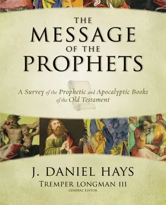 Le message des prophètes : Une étude des livres prophétiques et apocalyptiques de l'Ancien Testament - The Message of the Prophets: A Survey of the Prophetic and Apocalyptic Books of the Old Testament