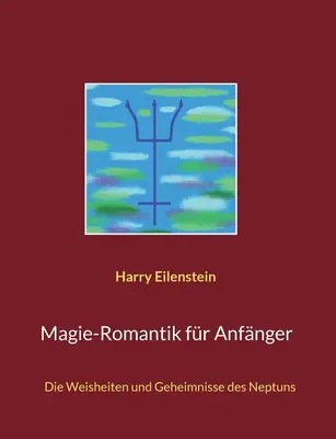 Magie-Romanche pour Anfnger : Les forces et les vertus de Neptun - Magie-Romantik fr Anfnger: Die Weisheiten und Geheimnisse des Neptuns