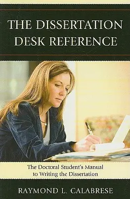 The Dissertation Desk Reference : Le manuel du doctorant pour la rédaction de la thèse - The Dissertation Desk Reference: The Doctoral Student's Manual to Writing the Dissertation