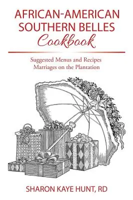 Livre de cuisine des « Southern Belles » afro-américaines : Menus et recettes suggérés Mariages à la plantation - African-American Southern Belles Cookbook: Suggested Menus and Recipes Marriages on the Plantation