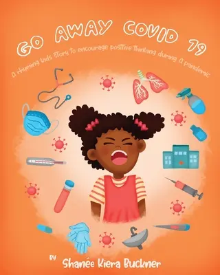 Va-t'en, Covid-19 ! Une histoire pour enfants en rimes pour encourager la pensée positive pendant une pandémie - Go Away, Covid-19!: A Rhyming Kids Story To Encourage Positive Thinking During A Pandemic