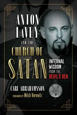 Anton Lavey et l'Église de Satan : Sagesse infernale de l'antre du diable - Anton Lavey and the Church of Satan: Infernal Wisdom from the Devil's Den