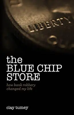 Le magasin des jetons bleus : Comment le vol de banque a changé ma vie - The Blue Chip Store: How Bank Robbery Changed My Life