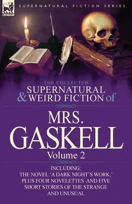 The Collected Supernatural and Weird Fiction of Mrs. Gaskell-Volume 2 : Including One Novel 'a Dark Night's Work', Four Novelettes 'Crowley Castle', '. - The Collected Supernatural and Weird Fiction of Mrs. Gaskell-Volume 2: Including One Novel 'a Dark Night's Work, ' Four Novelettes 'Crowley Castle, '