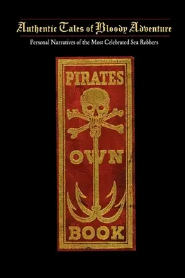 Le livre des pirates : Ou récits authentiques de la vie, des exploits et des exécutions des plus célèbres voleurs de mer - Pirates Own Book: Or Authentic Narratives of the Lives, Exploits, and Executions of the Most Celebrated Sea Robbers