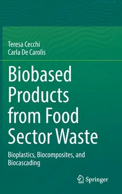 Produits biosourcés à partir de déchets du secteur alimentaire - Bioplastiques, biocomposites et biocascade - Biobased Products from Food Sector Waste - Bioplastics, Biocomposites, and Biocascading