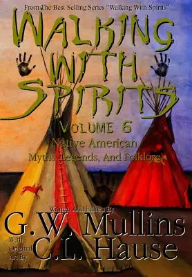 Walking With Spirits Volume 6 Native American Myths, Legends, And Folklore (Marcher avec les esprits Volume 6 Mythes, légendes et folklore amérindiens) - Walking With Spirits Volume 6 Native American Myths, Legends, And Folklore