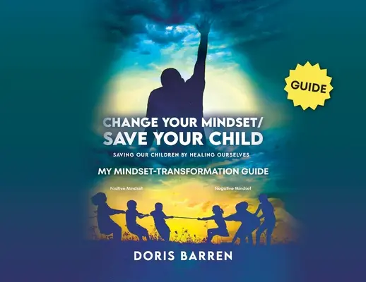 Changez votre état d'esprit / Sauvez votre enfant : Mon guide de transformation de l'état d'esprit - Change Your Mindset / Save Your Child: My Mindset-Transformation Guide