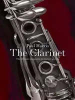 Paul Harris : The Clarinet - Le compagnon ultime pour jouer de la clarinette - Paul Harris: The Clarinet - The ultimate companion to clarinet playing