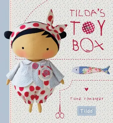 La boîte à jouets de Tilda : Des patrons de couture pour des peluches et bien d'autres choses du monde magique de Tilda - Tilda's Toy Box: Sewing Patterns for Soft Toys and More from the Magical World of Tilda