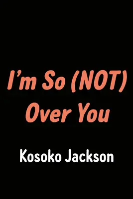 Je suis tellement (pas) au-dessus de toi - I'm So (Not) Over You