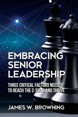 Embrasser le leadership senior : Trois facteurs critiques nécessaires pour atteindre la C-Suite et prospérer - Embracing Senior Leadership: Three Critical Factors Needed to Reach the C-Suite and Thrive