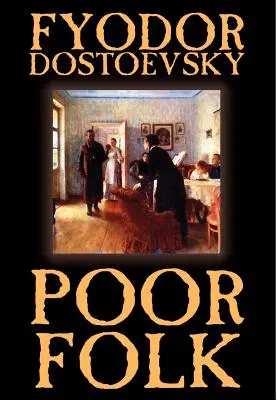 Les pauvres gens de Fiodor Mikhaïlovitch Dostoïevski, Fiction - Poor Folk by Fyodor Mikhailovich Dostoevsky, Fiction