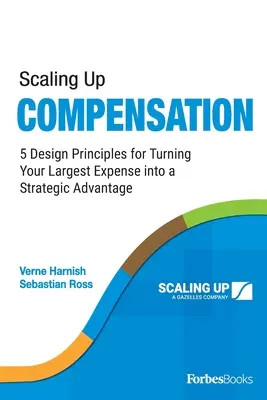 Scaling Up Compensation : 5 principes de conception pour transformer votre dépense la plus importante en un avantage stratégique - Scaling Up Compensation: 5 Design Principles for Turning Your Largest Expense Into a Strategic Advantage
