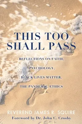 Ceci aussi passera : Réflexions sur la foi, la psychologie, Black Lives Matter, la pandémie, l'éthique - This Too Shall Pass: Reflections on Faith, Psychology, Black Lives Matter, the Pandemic, Ethics