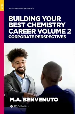 Construire sa meilleure carrière en chimie, Volume 2 : Perspectives d'entreprise - Building Your Best Chemistry Career, Volume 2: Corporate Perspectives