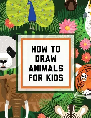 Comment dessiner des animaux pour les enfants : Ages 4-10 - In Simple Steps - Learn To Draw Easy Step By Step Drawing Guide (en anglais) - How To Draw Animals For Kids: Ages 4-10 - In Simple Steps - Learn To Draw Easy Step By Step Drawing Guide