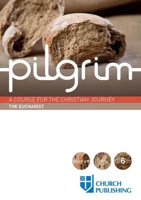 Pèlerin - L'Eucharistie : Un cours pour le voyage chrétien - Pilgrim - The Eucharist: A Course for the Christian Journey