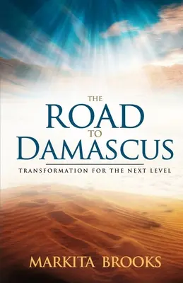 Le chemin de Damas : La transformation pour le niveau suivant - The Road to Damascus: Transformation for the Next Level