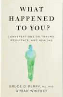 Qu'est-ce qui vous est arrivé ? - Conversations sur les traumatismes, la résilience et la guérison - What Happened to You? - Conversations on Trauma, Resilience, and Healing