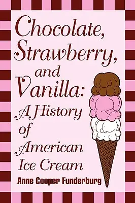 Chocolat, fraise et vanille : une histoire de la crème glacée américaine - Chocolate, Strawberry, and Vanilla: A History Of American Ice Cream