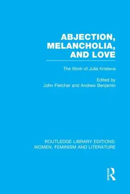 Abjection, mélancolie et amour : L'œuvre de Julia Kristeva - Abjection, Melancholia and Love: The Work of Julia Kristeva