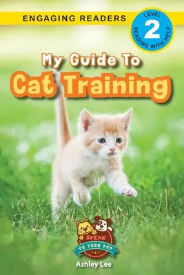Mon guide de dressage des chats : Parlez à votre animal de compagnie (Engaging Readers, Level 2) - My Guide to Cat Training: Speak to Your Pet (Engaging Readers, Level 2)