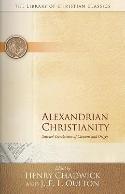 Le christianisme alexandrin : Traductions choisies de Clément et d'Origène - Alexandrian Christianity: Selected Translations of Clement and Origen