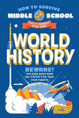 Comment survivre au collège : L'histoire du monde : Un guide d'étude à faire soi-même - How to Survive Middle School: World History: A Do-It-Yourself Study Guide