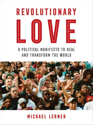 L'amour révolutionnaire : Un manifeste politique pour guérir et transformer le monde - Revolutionary Love: A Political Manifesto to Heal and Transform the World