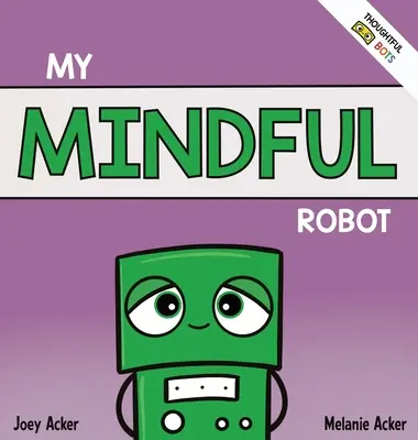 Mon robot attentif : Un livre socio-émotionnel pour les enfants sur la gestion des émotions par la pleine conscience - My Mindful Robot: A Children's Social Emotional Book About Managing Emotions with Mindfulness