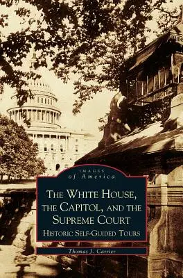 La Maison Blanche, le Capitole et la Cour Suprême : Visites historiques autoguidées - White House, the Capitol and the Supreme Court: Historic Self-Guided Tours