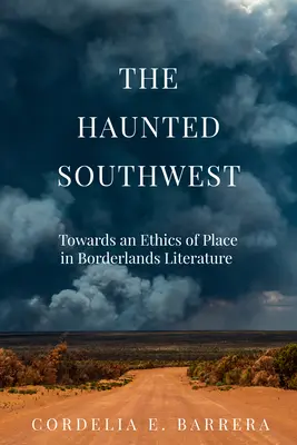 Le Sud-Ouest hanté : Vers une éthique du lieu dans la littérature des zones frontalières - The Haunted Southwest: Towards an Ethics of Place in Borderlands Literature
