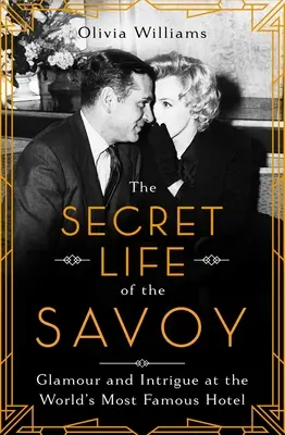 La vie secrète du Savoy : glamour et intrigue dans l'hôtel le plus célèbre du monde - The Secret Life of the Savoy: Glamour and Intrigue at the World's Most Famous Hotel