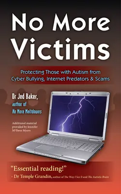 Plus de victimes : Protéger les autistes de la cyberintimidation, des prédateurs sur Internet et des escroqueries - No More Victims: Protecting Those with Autism from Cyber Bullying, Internet Predators & Scams