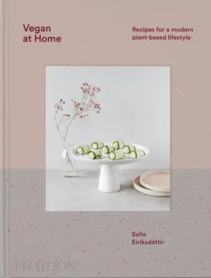 Vegan at Home : Recettes pour un mode de vie moderne basé sur les plantes - Vegan at Home: Recipes for a Modern Plant-Based Lifestyle