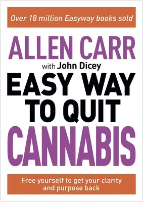 Allen Carr : Le moyen facile d'arrêter le cannabis : Retrouvez votre dynamisme, votre santé et votre bonheur - Allen Carr: The Easy Way to Quit Cannabis: Regain Your Drive, Health and Happiness