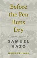 Avant que la plume ne soit sèche : Une biographie littéraire de Samuel Hazo - Before the Pen Runs Dry: A Literary Biography of Samuel Hazo