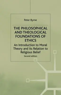 Les fondements philosophiques et théologiques de l'éthique : Une introduction à la théorie morale et à sa relation avec les croyances religieuses - The Philosophical and Theological Foundations of Ethics: An Introduction to Moral Theory and Its Relation to Religious Belief