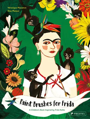 Des pinceaux pour Frida : Un livre pour enfants inspiré par Frida Kahlo - Paint Brushes for Frida: A Children's Book Inspired by Frida Kahlo