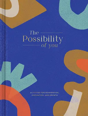 The Possibility of You : Activités pour la réinvention, l'inspiration et la croissance - The Possibility of You: Activities for Reinvention, Inspiration, and Growth