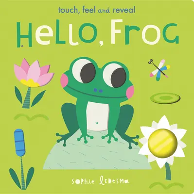 Bonjour, la grenouille : à toucher, à sentir et à dévoiler - Hello, Frog: Touch, Feel, and Reveal