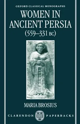 Les femmes dans la Perse antique, 559-331 av. - Women in Ancient Persia, 559-331 BC