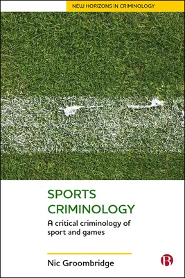 Criminologie du sport : Une criminologie critique du sport et des jeux - Sports Criminology: A Critical Criminology of Sport and Games