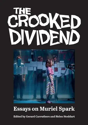 The Crooked Dividend : Essais sur Muriel Spark - The Crooked Dividend: Essays on Muriel Spark