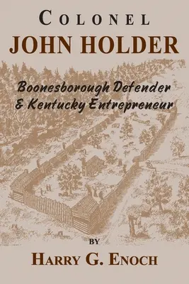 Colonel John Holder Défenseur de Boonesborough et entrepreneur du Kentucky - Colonel John Holder Boonesborough Defender & Kentucky Entrepreneur